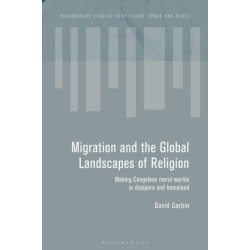 Migration and the Global Landscapes of Religion: Making Congolese Moral Worlds in Diaspora and Homeland