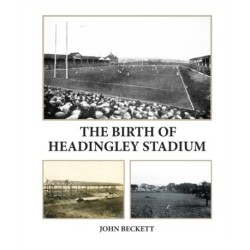 The Birth of Headingley Stadium