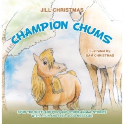 Champion Chums: Spud the Shetland Pony and Other Animal Stories with a Fun and Feel Good Message