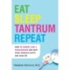 Eat Sleep Tantrum Repeat: How to Parent Like a Pediatrician and Keep Your Toddler Happy and Healthy