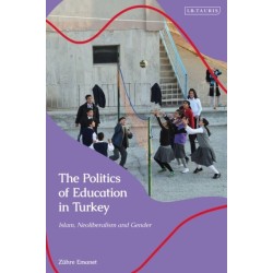 The Politics of Education in Turkey: Islam, Neoliberalism and Gender