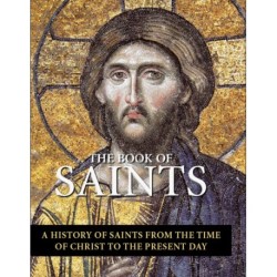 The Book of Saints: A History of Saints From the Time of Christ to the Present Day