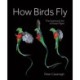 How Birds Fly: The Science and Art of Avian Flight