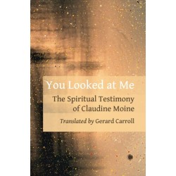 You Looked At Me: The Spiritual Testimony of Claudine Moine