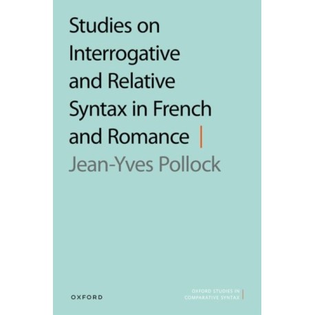 Studies on Interrogative and Relative Syntax in French and Romance