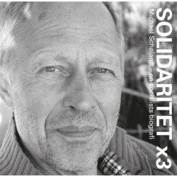 Solidaritet x 3: Michael Schølardt – en socialists biografi