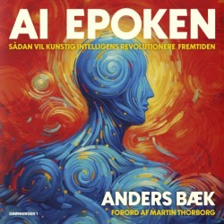 AI Epoken: Sådan vil kunstig intelligens revolutionere fremtiden