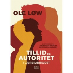 Tillid og autoritet i lærerarbejdet: En studiebog til grundfagligheden i læreruddannelsen