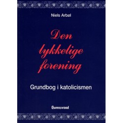 Den lykkelige forening: Grundbog i katolicismen