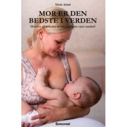 Mor er den bedste i verden: Hvorfor vil kvinder så ikke længere være mødre ?