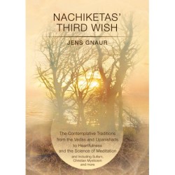 Nachiketas’ Third Wish: The contemplative traditions from the Vedas and Upanishads to Heartfulness and the science of Yoga