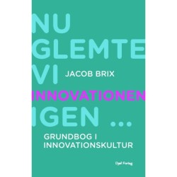 Nu glemte vi innovationen igen...: - Grundbog i innovationskultur