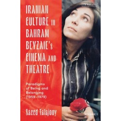 Iranian Culture in Bahram Beyzaie’s Cinema and Theatre: Paradigms of Being and Belonging (1959-1979)