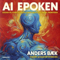 AI Epoken: Sådan vil kunstig intelligens revolutionere fremtiden