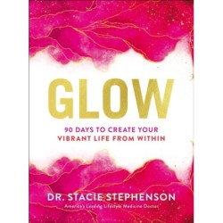 Glow: 90 Days to Create Your Vibrant Life from Within