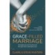 Grace Filled Marriage: Strengthened and Transformed Through God's Redemptive Love