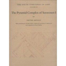 The Pyramid Complex of Senwosret I: The South Cemeteries of Lisht Volume III