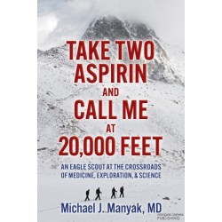 Take Two Aspirin and Call Me at 20,000 Feet: An Eagle Scout at the Crossroads of Medicine, Exploration, and Science