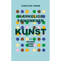 Mærkelige fænomener: Kunst som begreb, værk og form