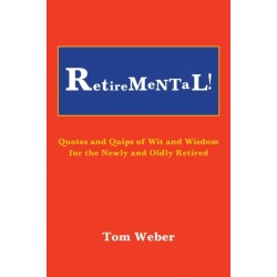 Retiremental!: Quotes and Quips of Wit and Wisdom for the Newly and Oldly Retired