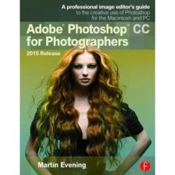 Adobe Photoshop CC for Photographers, 2015 Release: A professional image editor's guide to the creative use of Photoshop for the Macintosh and PC