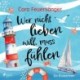 Wer nicht lieben will, muss fühlen: Warmherzige Romantic Comedy mit viel Witz, Nordseeluft und Gefühl