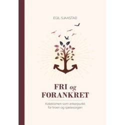 Fri og forankret: Katekismen som ankerpunkt for troen og sjælesorgen
