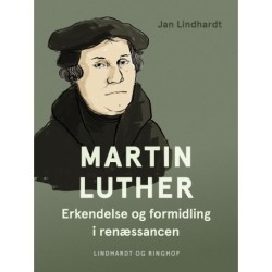 Martin Luther: Erkendelse og formidling i renæssancen