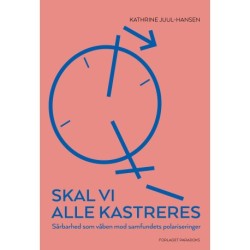 Skal vi alle kastreres: Sårbarhed som våben mod samfundets polariseringer