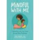 Mindful with Me: Connecting with Your Child Through Daily Mindfulness