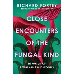 Close Encounters of the Fungal Kind: In Pursuit of Remarkable Mushrooms