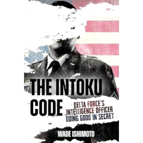 The Intoku Code: Delta Force's Intelligence Officer Doing Good in Secret