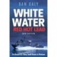 White Water Red Hot Lead: On Board U.S. Navy Swift Boats in Vietnam