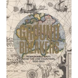 Groundbreakers: Remarkable Maps from the Low Countries, 1500–1900
