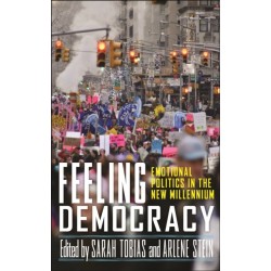 Feeling Democracy: Emotional Politics in the New Millennium
