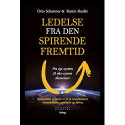Ledelse fra den spirende fremtid: Fra ego-system til øko-system økonomier