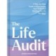 The Life Audit: A Step-by-Step Guide to Discovering Your Goals and Building the Life You Want