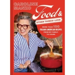 Food & Other Things I Love: More than 100 Italian American Recipes from My Family to Yours