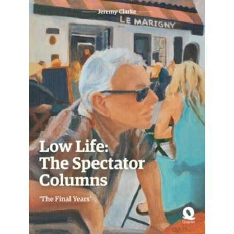 Low Life: The Spectator Columns: 'The Final Years'