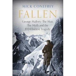 Fallen: George Mallory: The Man, The Myth and the 1924 Everest Tragedy