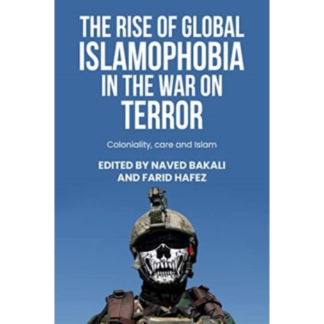 The Rise of Global Islamophobia in the War on Terror: Coloniality, Race, and Islam