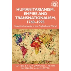 Humanitarianism, Empire and Transnationalism, 1760-1995: Selective Humanity in the Anglophone World