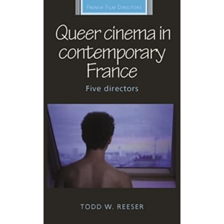 Queer Cinema in Contemporary France: Five Directors