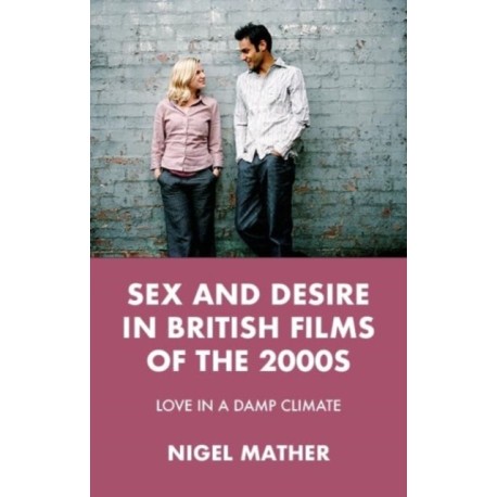 Sex and Desire in British Films of the 2000s: Love in a Damp Climate