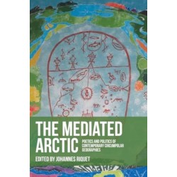The Mediated Arctic: Poetics and Politics of Contemporary Circumpolar Geographies