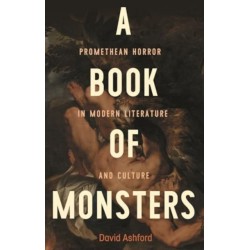 A Book of Monsters: Promethean Horror in Modern Literature and Culture