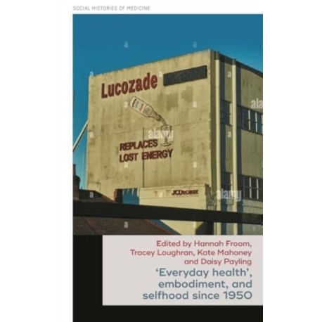 ‘Everyday Health’, Embodiment, and Selfhood Since 1950