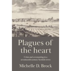 Plagues of the Heart: Crisis and Covenanting in a Seventeenth-Century Scottish Town