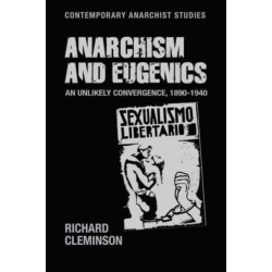 Anarchism and Eugenics: An Unlikely Convergence, 1890-1940