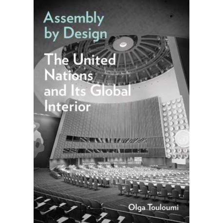 Assembly by Design: The United Nations and Its Global Interior